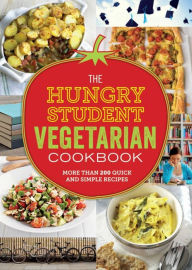 Title: The Hungry Student Vegetarian Cookbook: More Than 200 Quick and Simple Recipes, Author: Spruce