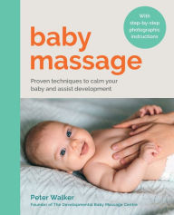 Title: Baby Massage: Proven techniques to calm your baby and assist development: with step-by-step photographic instructions, Author: Peter Walker