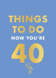 Title: Things to Do Now That You're 40, Author: Rebecca Hall