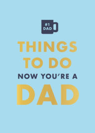 Title: Things to Do Now That You're a Dad, Author: David Baird