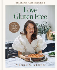 Title: Love Gluten-free: Easy, delicious recipes to enjoy together, Author: Megan McKenna