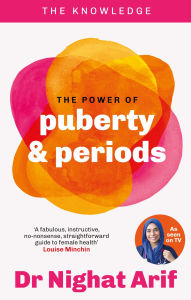 Title: The Power of Puberty & Periods: The pocket guide to female health from one of TV's best loved doctors, Author: Dr Nighat Arif