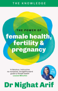 Title: The Power of Female Health, Fertility & Pregnancy: The pocket guide to female health from one of TV's best loved doctors, Author: Dr Nighat Arif
