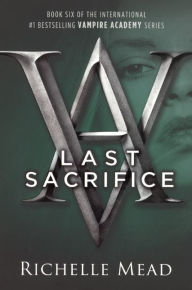 Title: Last Sacrifice (Vampire Academy Series #6) (Turtleback School & Library Binding Edition), Author: Richelle Mead