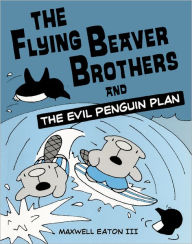 The Flying Beaver Brothers and the Evil Penguin Plan (Turtleback School & Library Binding Edition)