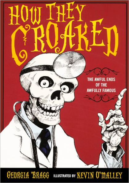 How They Croaked: The Awful Ends of the Awfully Famous (Turtleback School & Library Binding Edition)