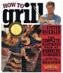How to Grill: The Complete Illustrated Book of Barbecue Techniques