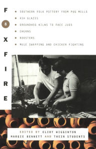 Foxfire 8: Southern Folk Potter from Pug Mills, Ash Glazes, Groundhog Kilns to Face Jugs, Churns, Roosters, Mule Swapping and Chicken Fighting (Turtleback School & Library Binding Edition)