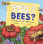 What If There Were No Bees? A Book About The Grassland Ecosystem