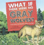 What If There Were No Gray Wolves? A Book About The Temperate Forest Ecosystem