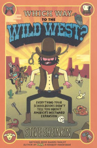 Title: Which Way to the Wild West?: Everything Your Schoolbooks Didn't Tell You About Westward Expansion (Turtleback School & Library Binding Edition), Author: Steve Sheinkin