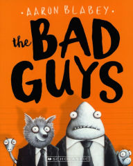 Title: The Bad Guys (The Bad Guys Series #1) (Turtleback School & Library Binding Edition), Author: Aaron Blabey