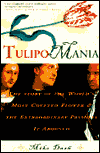 Tulipomania: The Story of the World's Most Coveted Flower and the Extraordinary Passions It Aroused