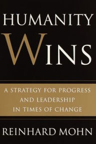 Title: Humanity Wins: A Strategy for Progress and Leadership in Times of Change, Author: Reinhard Mohn