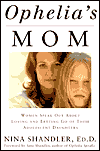 Ophelia's Mom: Women Speak Out about Loving and Letting Go of Their Adolescent Daughters