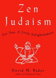 Title: Zen Judaism: For You, a Little Enlightenment, Author: David M. Bader