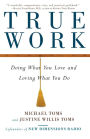 True Work: Doing What You Love and Loving What You Do