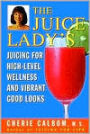 The Juice Lady's Juicing for High-Level Wellness and Vibrant Good Looks