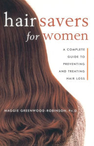Title: Hair Savers for Women: A Complete Guide to Preventing and Treating Hair Loss, Author: Maggie Greenwood-Robinson
