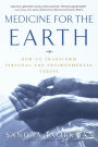 Medicine for the Earth: How to Transform Personal and Environmental Toxins