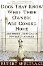 Dogs That Know When Their Owners Are Coming Home: And Other Unexplained Powers of Animals
