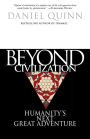 Beyond Civilization: Humanity's Next Great Adventure