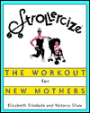 Strollercize: The Workout for New Mothers