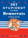 The 267 Stupidest Things Republicans/Democrats Said: Flip-Book