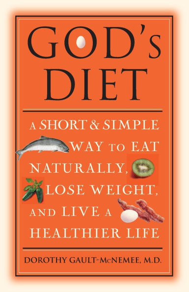 God's Diet: A Short & Simple Way to Eat Naturally, Lose Weight, and Live a Healthier Life