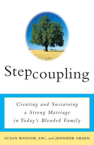Title: Stepcoupling: Creating and Sustaining a Strong Marriage in Today's Blended Family, Author: Susan Wisdom