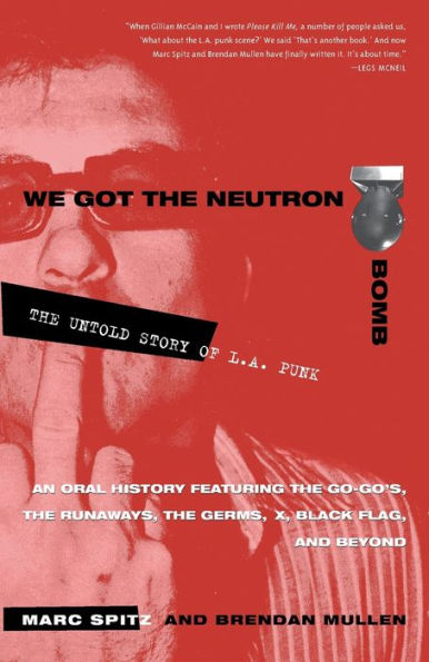 We Got the Neutron Bomb: The Untold Story of L.A. Punk