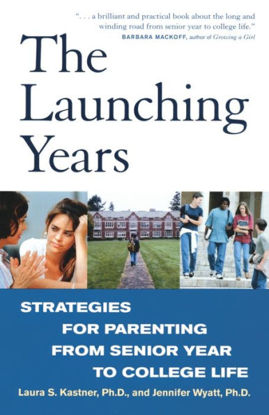 The Launching Years: Strategies for Parenting from Senior Year to College Life