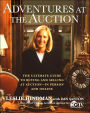 Adventures at the Auction: The Ultimate Guide to Buying and Selling at Auction--in Person and Online