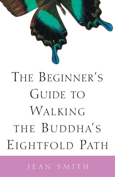 The Beginner's Guide to Walking the Buddha's Eightfold Path