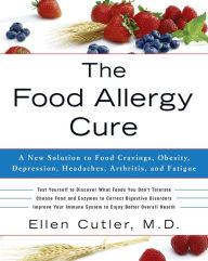 Title: The Food Allergy Cure: A New Solution to Food Cravings, Obesity, Depression, Headaches, Arthritis, and Fatigue, Author: Ellen Cutler