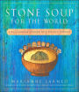 Stone Soup for the World: Life-Changing Stories of Everyday Heroes