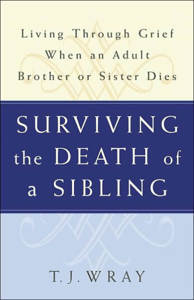 Surviving The Death of a Sibling: Living through Grief when an Adult Brother or Sister Dies