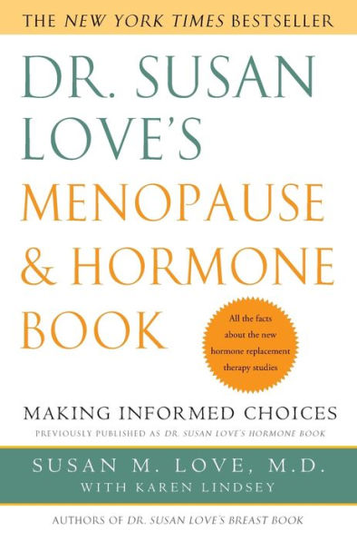 Dr. Susan Love's Menopause and Hormone Book: Making Informed Choices All the facts about the new hormone replacement therapy studies