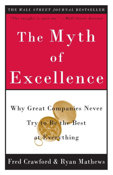 Myth of Excellence: Why Great Companies Never Try to Be the Best at Everything