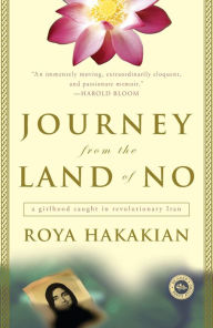 Title: Journey from the Land of No: A Girlhood Caught in Revolutionary Iran, Author: Roya Hakakian