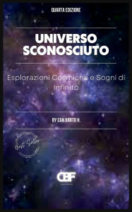 Title: Universo Sconosciuto: Esplorazioni Cosmiche e Sogni di Infinito, Author: Can Bartu H.