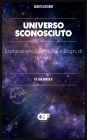 Universo Sconosciuto: Esplorazioni Cosmiche e Sogni di Infinito