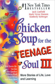 Chicken Soup for the Teenage Soul III: More Stories of Life, Love and Learning