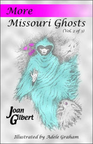 Title: More Missouri Ghosts: Fact, Fiction and Folklore, Author: Joan Sewell Gilbert