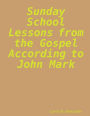 Sunday School Lessons From The Gospel According To John Mark