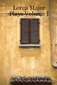 Lorca: Major Plays, Volume I