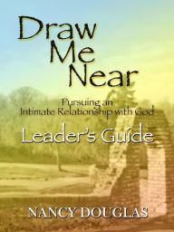 Title: Draw Me Near, Leader's Guide, Author: Nancy Douglas