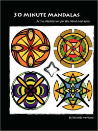 Title: 30 Minute Mandalas: Active Meditation for the Mind and Body, Author: Michelle Normand