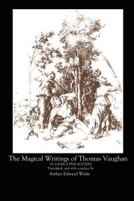 Title: The Magical Writings of Thomas Vaughan, Author: A E Waite