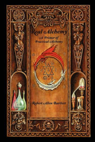 Real Alchemy, A Primer of Practical Alchemy